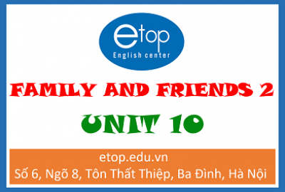 FAMILY & FRIENDS 2 - UNIT 10